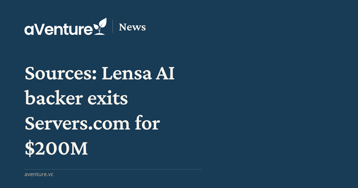 Sources: Lensa AI backer exits Servers.co... - aVenture News